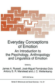 Title: Everyday Conceptions of Emotion: An Introduction to the Psychology, Anthropology and Linguistics of Emotion / Edition 1, Author: J.A. Russell