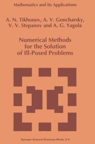 Title: Numerical Methods for the Solution of Ill-Posed Problems / Edition 1, Author: A.N. Tikhonov