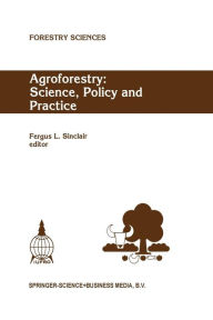 Title: Agroforestry: Science, Policy and Practice: Selected papers from the agroforestry sessions of the IUFRO 20th World Congress, Tampere, Finland, 6-12 August 1995 / Edition 1, Author: Fergus L. Sinclair