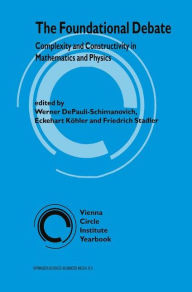 Title: The Foundational Debate: Complexity and Constructivity in Mathematics and Physics / Edition 1, Author: Werner DePauli-Schimanovich