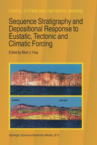 Title: Sequence Stratigraphy and Depositional Response to Eustatic, Tectonic and Climatic Forcing / Edition 1, Author: B.U. Haq