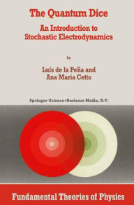Title: The Quantum Dice: An Introduction to Stochastic Electrodynamics, Author: Luis de la Peña