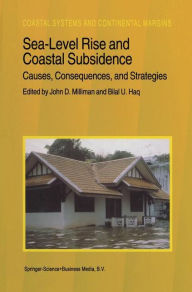 Title: Sea-Level Rise and Coastal Subsidence: Causes, Consequences, and Strategies / Edition 1, Author: J.D. Milliman