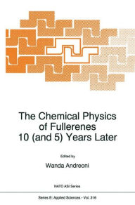 Title: The Chemical Physics of Fullerenes 10 (and 5) Years Later: The Far-reaching Impact of the Discovery of C60 / Edition 1, Author: W. Andreoni