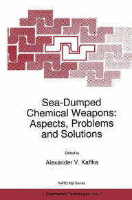Title: Sea-Dumped Chemical Weapons: Aspects, Problems and Solutions, Author: A.V. Kaffka