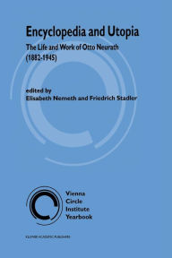Title: Encyclopedia and Utopia: The Life and Work of Otto Neurath (1882-1945) / Edition 1, Author: E. Nemeth