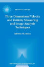 Three-Dimensional Velocity and Vorticity Measuring and Image Analysis Techniques: Lecture Notes from the Short Course held in Zï¿½rich, Switzerland, 3-6 September 1996 / Edition 1