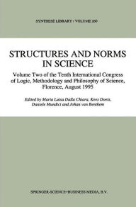 Title: Structures and Norms in Science: Volume Two of the Tenth International Congress of Logic, Methodology and Philosophy of Science, Florence, August 1995 / Edition 1, Author: Maria Luisa Dalla Chiara