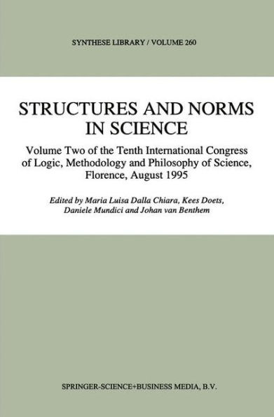 Structures and Norms in Science: Volume Two of the Tenth International Congress of Logic, Methodology and Philosophy of Science, Florence, August 1995 / Edition 1