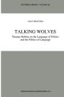 Talking Wolves: Thomas Hobbes on the Language of Politics and the Politics of Language / Edition 1