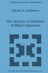 Title: The Analysis of Solutions of Elliptic Equations / Edition 1, Author: Nikolai Tarkhanov