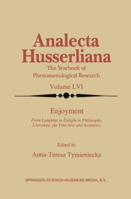 Title: Enjoyment: From Laughter to Delight in Philosophy, Literature, the Fine Arts, and Aesthetics / Edition 1, Author: Anna-Teresa Tymieniecka