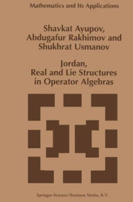 Title: Jordan, Real and Lie Structures in Operator Algebras / Edition 1, Author: Sh. Ayupov