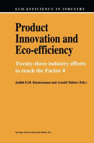 Title: Product Innovation and Eco-Efficiency: Twenty-Two Industry Efforts to Reach the Factor 4, Author: Judith E.M. Klostermann