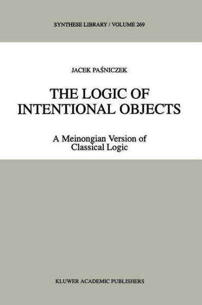 The Logic of Intentional Objects: A Meinongian Version of Classical Logic