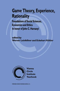 Title: Game Theory, Experience, Rationality: Foundations of Social Sciences, Economics and Ethics in honor of John C. Harsanyi / Edition 1, Author: W. Leinfellner