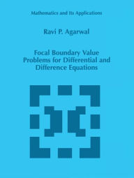 Title: Focal Boundary Value Problems for Differential and Difference Equations / Edition 1, Author: R.P. Agarwal