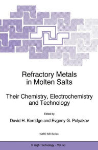 Title: Refractory Metals in Molten Salts: Their Chemistry, Electrochemistry and Technology / Edition 1, Author: D.H. Kerridge