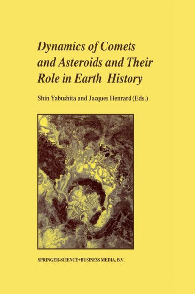 Dynamics of Comets and Asteroids and Their Role in Earth History: Proceedings of a Workshop held at the Dynic Astropark 'Ten-Kyu-Kan', August 14-18, 1997 / Edition 1