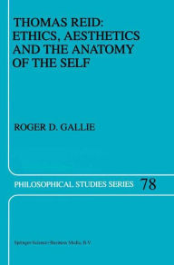 Title: Thomas Reid: Ethics, Aesthetics and the Anatomy of the Self / Edition 1, Author: R.D. Gallie