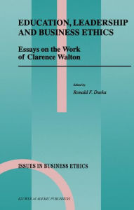 Education, Leadership and Business Ethics: Essays on the Work of Clarence Walton / Edition 1