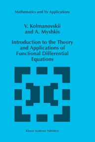 Title: Introduction to the Theory and Applications of Functional Differential Equations / Edition 1, Author: V. Kolmanovskii