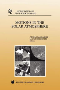 Title: Motions in the Solar Atmosphere: Proceedings of the Summerschool and Workshop Held at the Solar Observatory Kanzelhï¿½he Kï¿½rnten, Austria, September 1-12, 1997 / Edition 1, Author: A. Hanslmeier