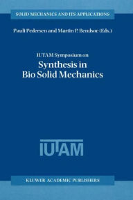 Title: IUTAM Symposium on Synthesis in Bio Solid Mechanics: Proceedings of the IUTAM Symposium held in Copenhagen, Denmark, 24-27 May 1998, Author: Pauli Pedersen