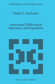 Title: Functional Differential Operators and Equations / Edition 1, Author: U.G. Kurbatov