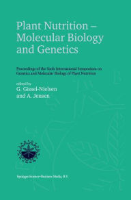 Title: Plant Nutrition - Molecular Biology and Genetics: Proceedings of the Sixth International Symposium on Genetics and Molecular Biology of Plant Nutrition / Edition 1, Author: G. Gissel-Nielsen