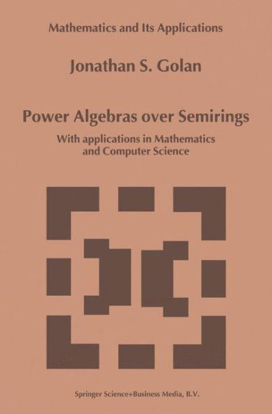 Power Algebras over Semirings: With Applications in Mathematics and Computer Science / Edition 1