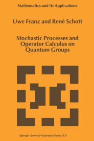 Title: Stochastic Processes and Operator Calculus on Quantum Groups / Edition 1, Author: U. Franz