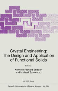 Title: Crystal Engineering The Design and Application of Functional Solids / Edition 1, Author: Kenneth Richard Seddon