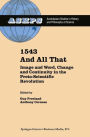 1543 and All That: Image and Word, Change and Continuity in the Proto-Scientific Revolution