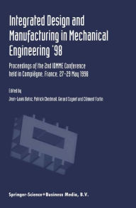 Title: Integrated Design and Manufacturing in Mechanical Engineering '98: Proceedings of the 2nd IDMME Conference held in Compiï¿½gne, France, 27-29 May 1988 / Edition 1, Author: Jean-Louis Batoz