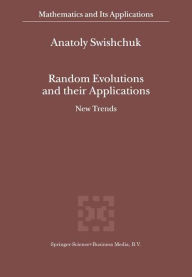Title: Random Evolutions and their Applications: New Trends / Edition 1, Author: Anatoly Swishchuk