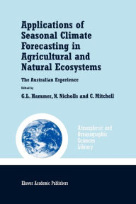 Title: Applications of Seasonal Climate Forecasting in Agricultural and Natural Ecosystems, Author: Graeme L. Hammer