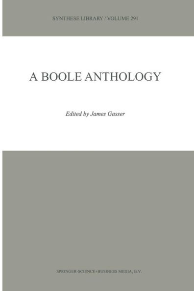 A Boole Anthology: Recent and Classical Studies in the Logic of George Boole