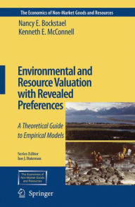 Title: Environmental and Resource Valuation with Revealed Preferences: A Theoretical Guide to Empirical Models / Edition 1, Author: Nancy E. Bockstael