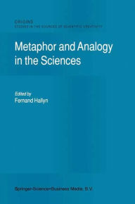 Title: Metaphor and Analogy in the Sciences / Edition 1, Author: F. Hallyn