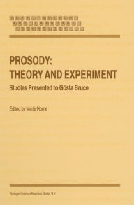 Title: Prosody: Theory and Experiment: Studies Presented to Gï¿½sta Bruce / Edition 1, Author: M. Horne