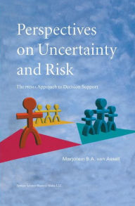 Title: Perspectives on Uncertainty and Risk: The PRIMA Approach to Decision Support / Edition 1, Author: Marjolein B.A. van Asselt