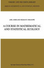 A Course in Mathematical and Statistical Ecology / Edition 1