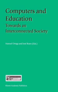 Title: Computers and Education: Towards an Interconnected Society / Edition 1, Author: Manuel Ortega