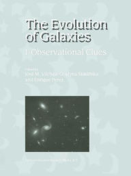 Title: The Evolution of Galaxies: I-Observational Clues / Edition 1, Author: José M. Vilchez