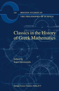 Title: Classics in the History of Greek Mathematics / Edition 1, Author: Jean Christianidis