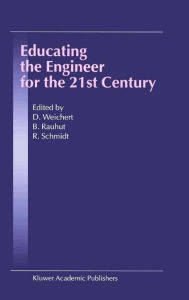 Title: Educating the Engineer for the 21st Century: Proceedings of the 3rd Workshop on Global Engineering Education / Edition 1, Author: D. Weichert