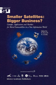 Title: Smaller Satellites: Bigger Business?: Concepts, Applications and Markets for Micro/Nanosatellites in a New Information World / Edition 1, Author: Michael J Rycroft