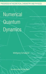 Title: Numerical Quantum Dynamics / Edition 1, Author: W. Schweizer