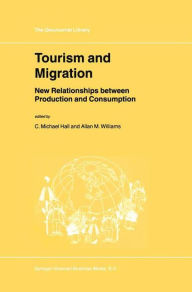 Title: Tourism and Migration: New Relationships between Production and Consumption / Edition 1, Author: C.M. Hall